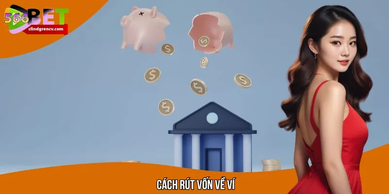 Quy trình rút vốn dễ dàng, an toàn chỉ với một vài cú click