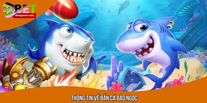 Giới thiệu thông tin về tựa game bắn cá Đảo Ngọc