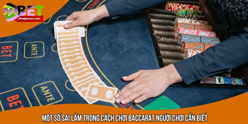 Một số sai lầm trong cách chơi Baccarat người chơi cần biết