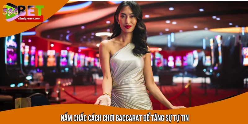 Nắm chắc cách chơi Baccarat để tăng sự tự tin