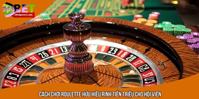 Cách chơi roulette hữu hiệu rinh tiền triệu cho hội viên