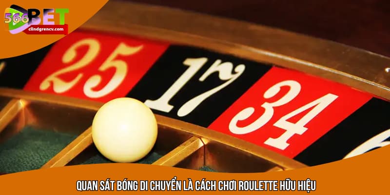 Quan sát bóng di chuyển là cách chơi roulette hữu hiệu