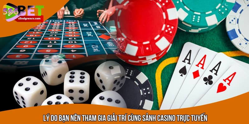 Lý do bạn nên tham gia giải trí cùng sảnh casino trực tuyến
