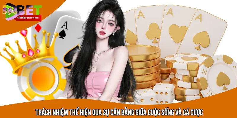 Trách nhiệm thể hiện qua sự cân bằng giữa cuộc sống và cá cược