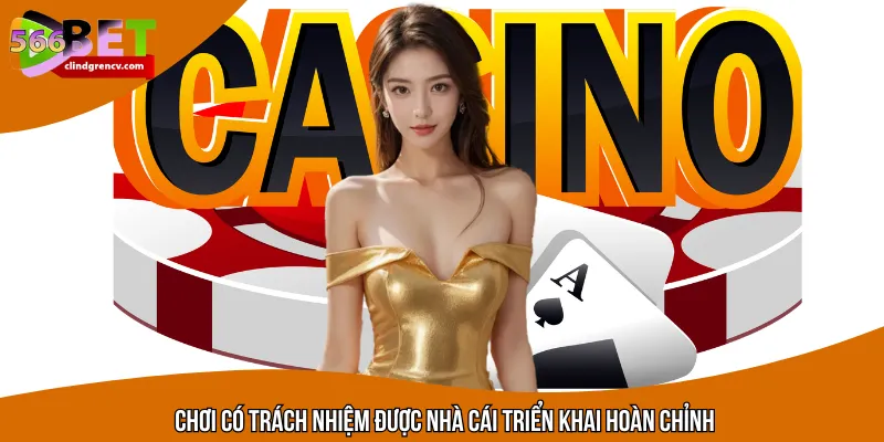 Chơi có trách nhiệm được nhà cái triển khai hoàn chỉnh