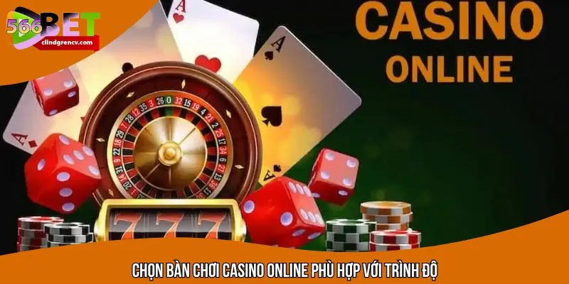 Chọn bàn chơi casino phù hợp dựa vào trình độ 