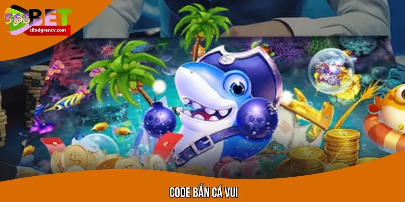 Khái quát thông tin về mã code bắn cá vui