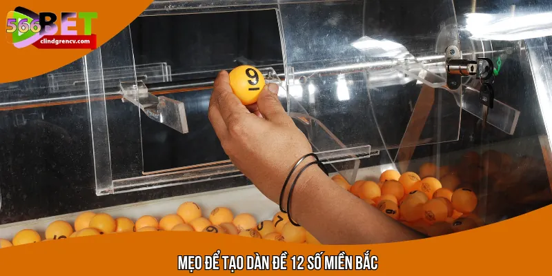 Tổng hợp mẹo để tạo dàn đề 12 số miền bắc