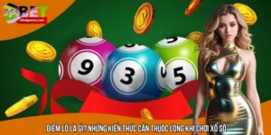 Điểm Lô Là Gì? Những Kiến Thức Cần Thuộc Lòng Khi Chơi Xổ Số
