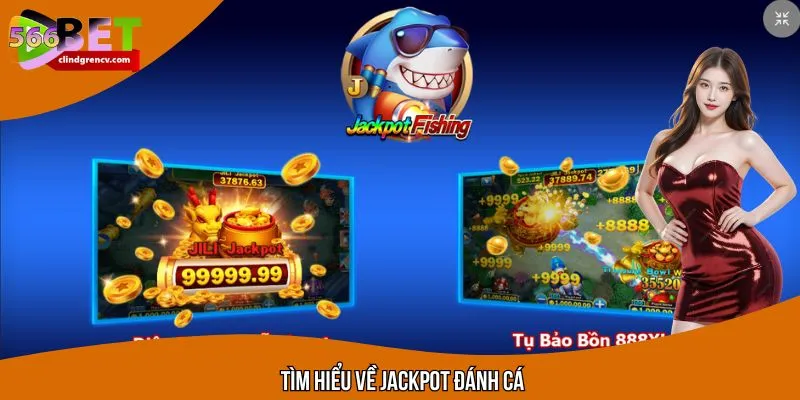 Jackpot Đánh Cá - 566BET Giúp Bạn Hiểu Luật, Biết Ưu Điểm