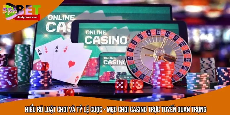 Phải hiểu rõ luật chơi casino trực tuyến trước khi cá cược