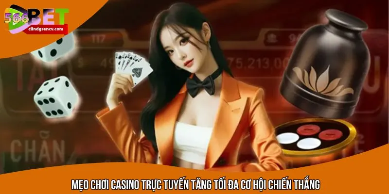 Mẹo chơi casino trực tuyến tăng tối đa cơ hội chiến thắng