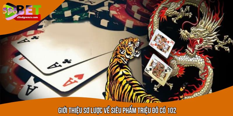 Giới thiệu sơ lược về siêu phẩm triệu đô có 102