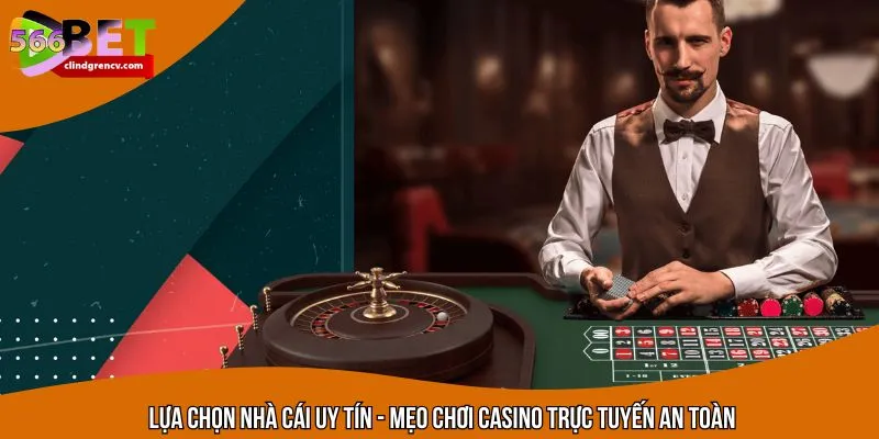 Chọn địa chỉ uy tín để tham gia cá cược casino online