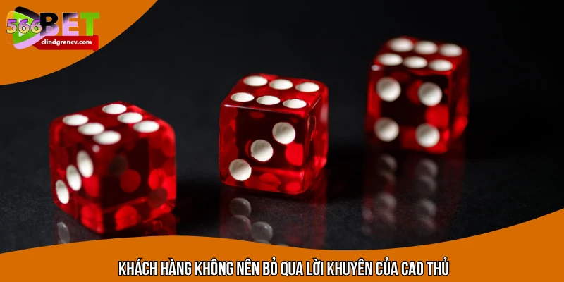Khách hàng không nên bỏ qua lời khuyên của cao thủ