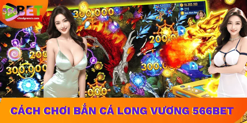 cach-choi-ban-ca-long-vuong-566BET