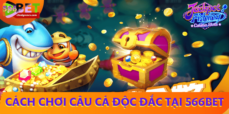 cach-choi-cau-ca-doc-dac-566BET
