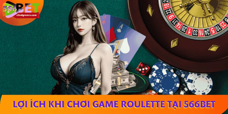 Lợi ích khi chơi game roulette tại 566BET