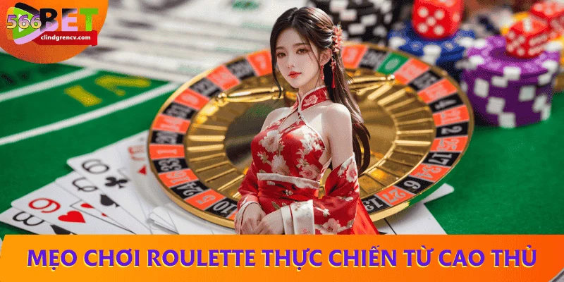 Mẹo chơi roulette thực chiến từ cao thủ