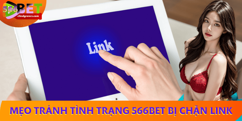 Mẹo tránh tình trạng 566BET bị chặn link trong tương lai