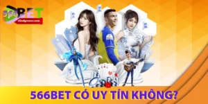 566Bet có uy tín không? Đánh giá khách quan từ A–Z