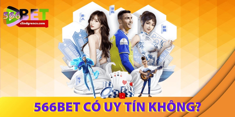 566Bet có uy tín không? Đánh giá khách quan từ A–Z
