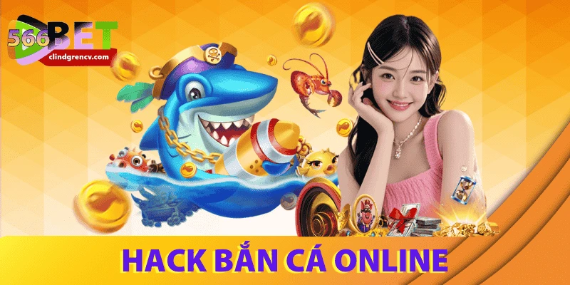Hack bắn cá online: Sự thật và mẹo chơi an toàn tại 566BET