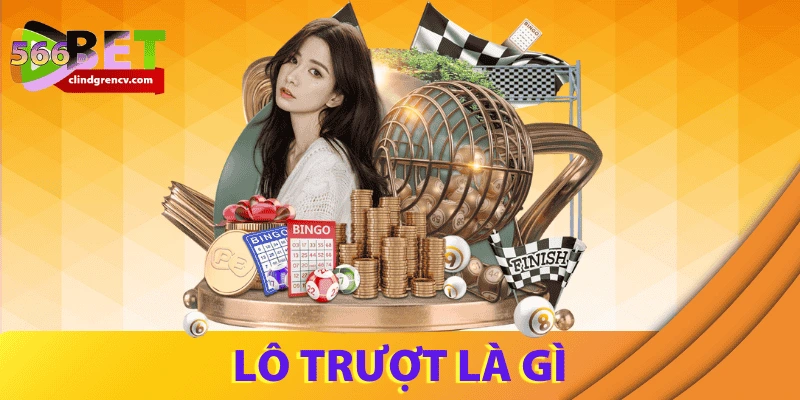Lô trượt là gì? Cách chơi “ăn đậm” từ cao thủ 566BET