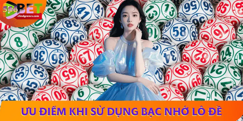 Ưu điểm khi sử dụng bạc nhớ lô đề